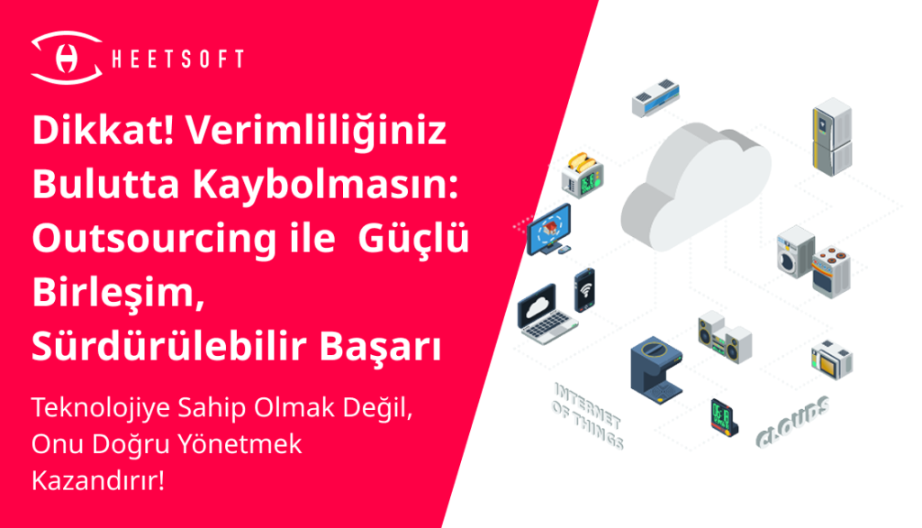 Dikkat! Verimliliğiniz Bulutta Kaybolmasın Outsourcing ile Güçlü Birleşim, Sürdürülebilir Başarı